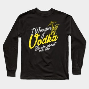 'I Wonder If Vodka Thinks About Me Too' Vodka Gift Long Sleeve T-Shirt